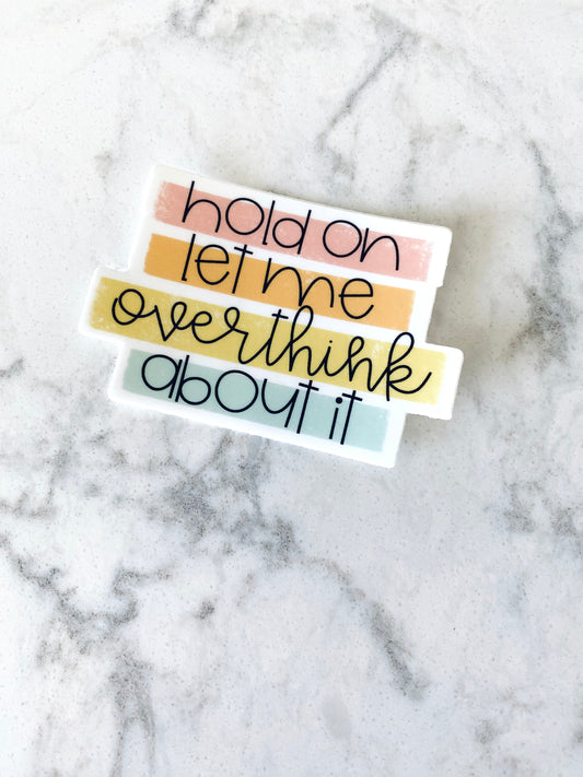 Hold On Let Me Overthink Sticker